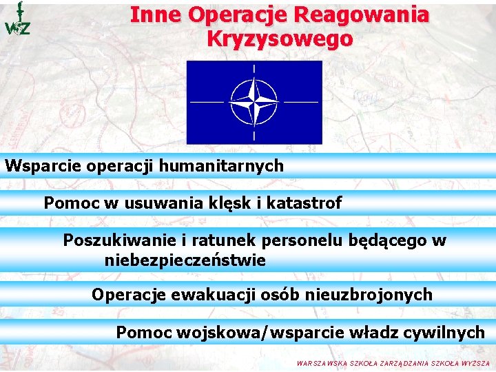 Inne Operacje Reagowania Kryzysowego Wsparcie operacji humanitarnych Pomoc w usuwania klęsk i katastrof Poszukiwanie Inne Operacje Reagowania Kryzysowego Wsparcie operacji humanitarnych Pomoc w usuwania klęsk i katastrof Poszukiwanie