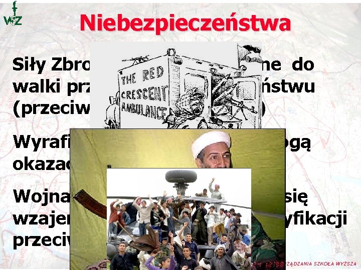 Niebezpieczeństwa Siły Zbrojne są przygotowane do walki przeciwko innemu państwu (przeciwko siłom zbrojnym) Wyrafinowane Niebezpieczeństwa Siły Zbrojne są przygotowane do walki przeciwko innemu państwu (przeciwko siłom zbrojnym) Wyrafinowane