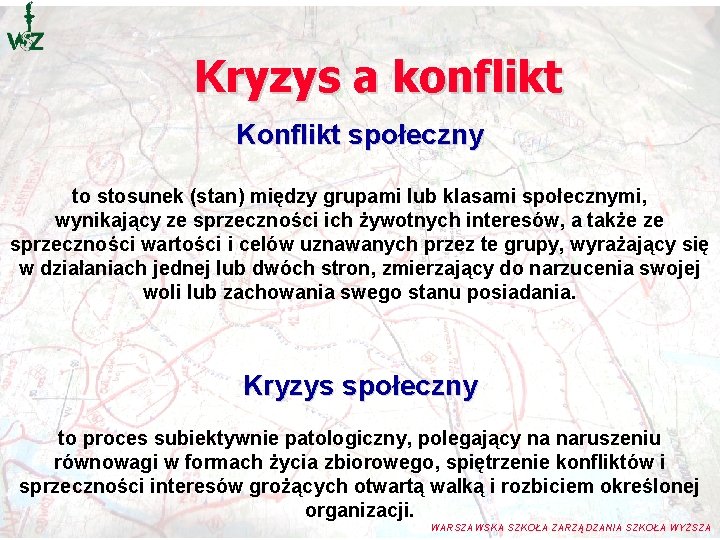 Kryzys a konflikt Konflikt społeczny to stosunek (stan) między grupami lub klasami społecznymi, wynikający Kryzys a konflikt Konflikt społeczny to stosunek (stan) między grupami lub klasami społecznymi, wynikający