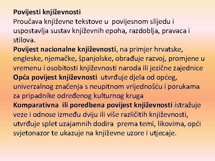 Povijesti književnosti Proučava književne tekstove u povijesnom slijedu i uspostavlja sustav književnih epoha, razdoblja,