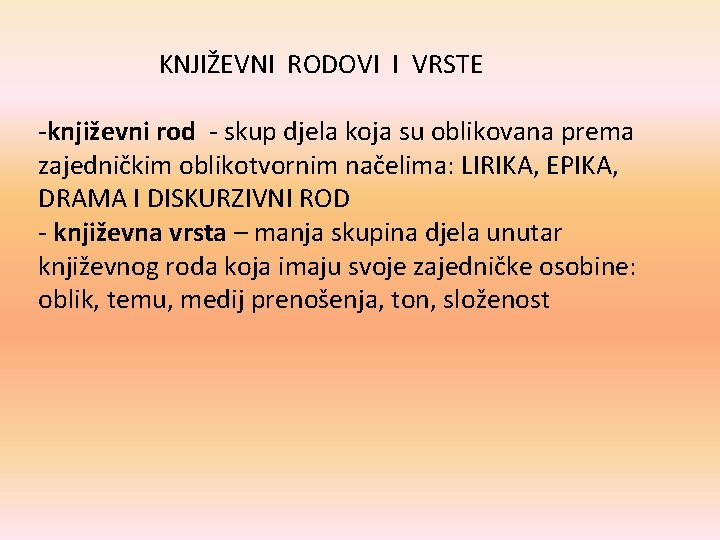  KNJIŽEVNI RODOVI I VRSTE -književni rod - skup djela koja su oblikovana prema