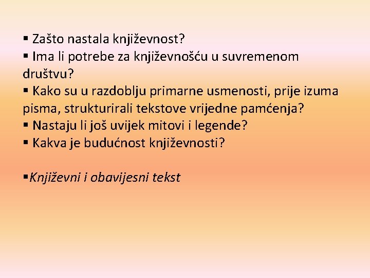 § Zašto nastala književnost? § Ima li potrebe za književnošću u suvremenom društvu? §