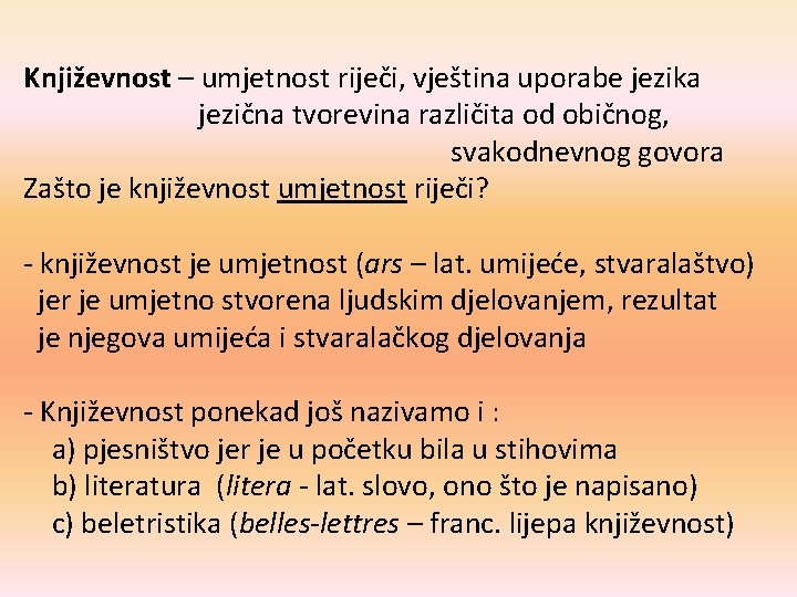 Književnost – umjetnost riječi, vještina uporabe jezika jezična tvorevina različita od običnog, svakodnevnog govora