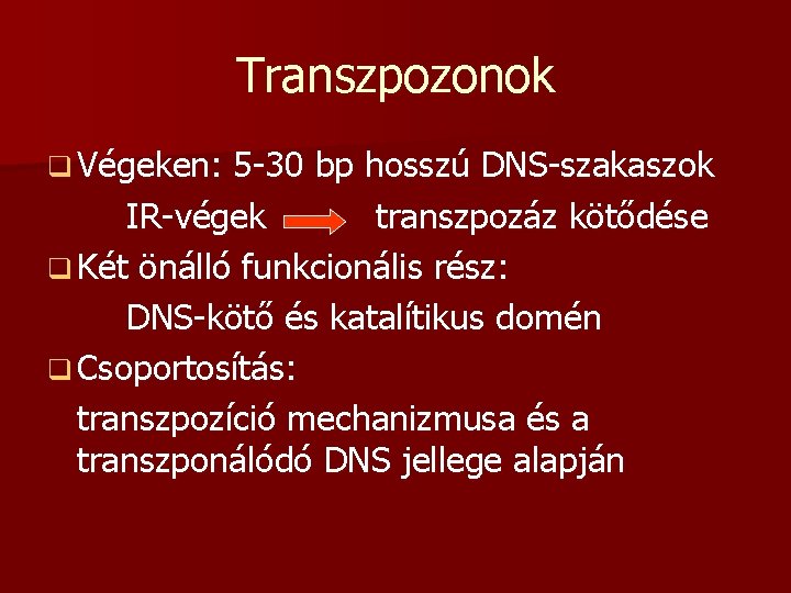 Transzpozonok q Végeken: 5 -30 bp hosszú DNS-szakaszok IR-végek transzpozáz kötődése q Két önálló