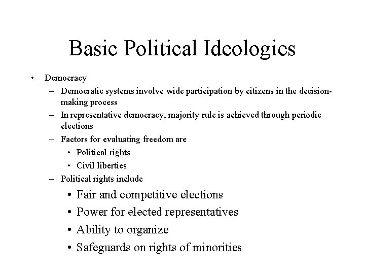 Basic Political Ideologies • Democracy – Democratic systems involve wide participation by citizens in