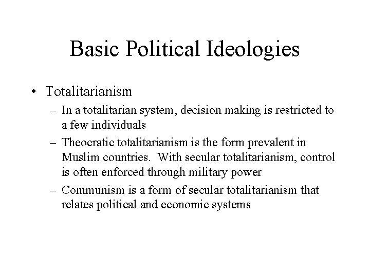 Basic Political Ideologies • Totalitarianism – In a totalitarian system, decision making is restricted