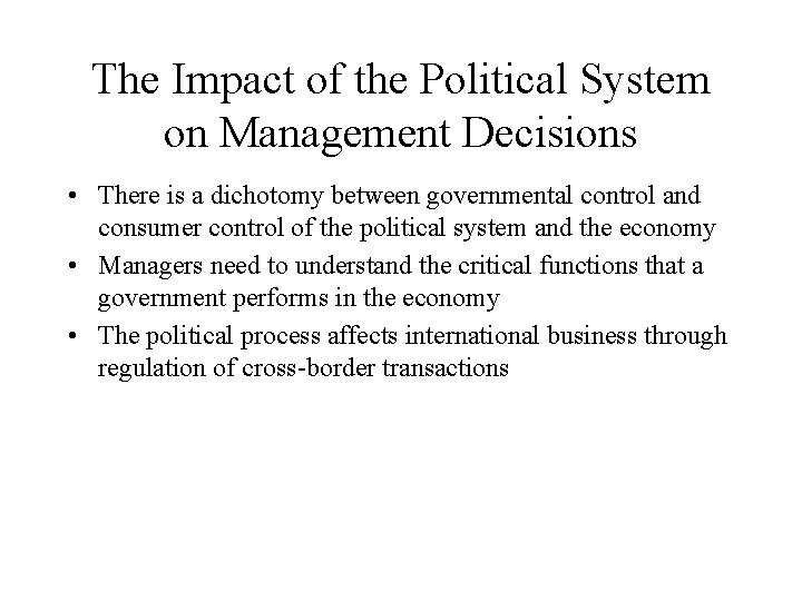 The Impact of the Political System on Management Decisions • There is a dichotomy