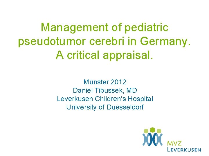 Management of pediatric pseudotumor cerebri in Germany. A critical appraisal. Münster 2012 Daniel Tibussek,