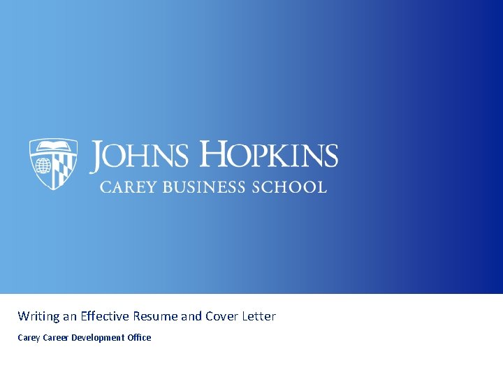 Writing an Effective Resume and Cover Letter Carey Career Development Office 