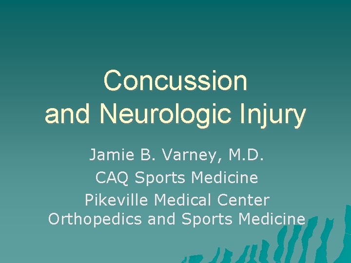 Concussion and Neurologic Injury Jamie B. Varney, M. D. CAQ Sports Medicine Pikeville Medical