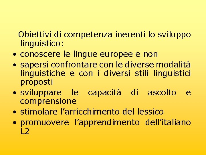 Obiettivi di competenza inerenti lo sviluppo linguistico: • conoscere le lingue europee e non