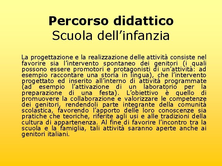 Percorso didattico Scuola dell’infanzia La progettazione e la realizzazione delle attività consiste nel favorire