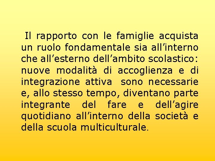 Il rapporto con le famiglie acquista un ruolo fondamentale sia all’interno che all’esterno dell’ambito