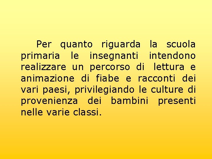 Per quanto riguarda la scuola primaria le insegnanti intendono realizzare un percorso di lettura