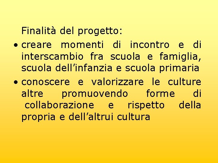 Finalità del progetto: • creare momenti di incontro e di interscambio fra scuola e