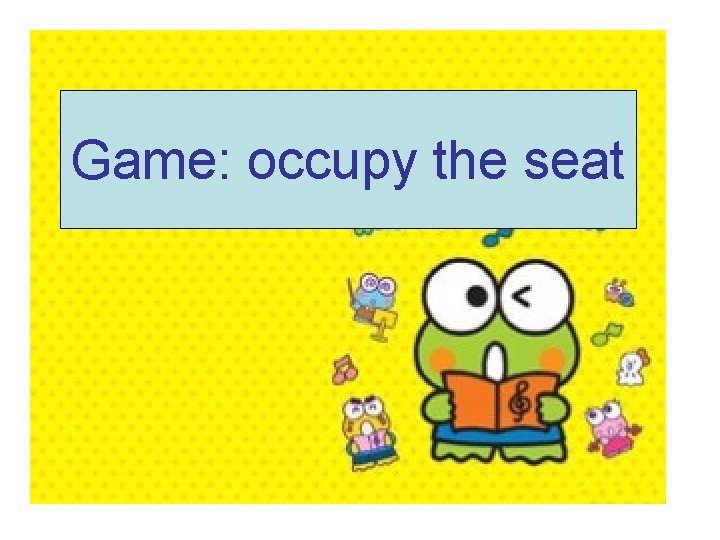 Game: occupy the seat 