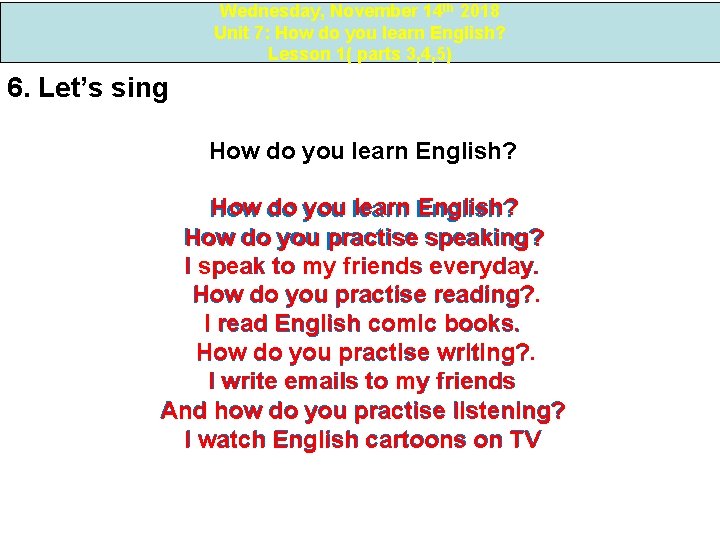 Wednesday, November 14 th 2018 Unit 7: How do you learn English? Lesson 1(