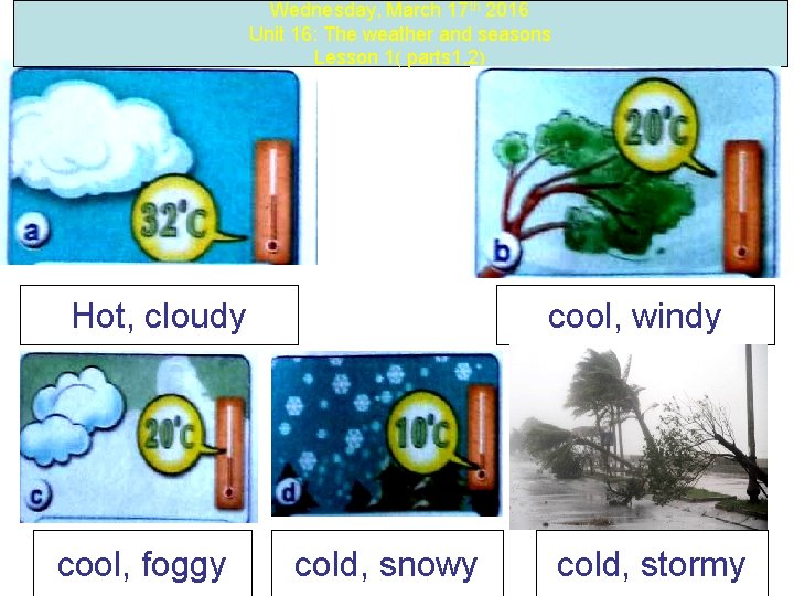 Wednesday, March 17 th 2016 Unit 16: The weather and seasons Lesson 1( parts
