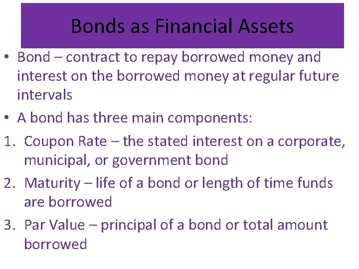 Bonds as Financial Assets • Bond – contract to repay borrowed money and interest
