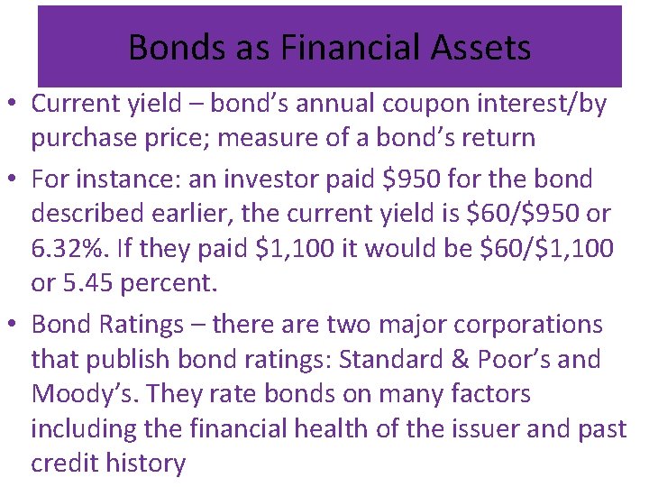 Bonds as Financial Assets • Current yield – bond’s annual coupon interest/by purchase price;