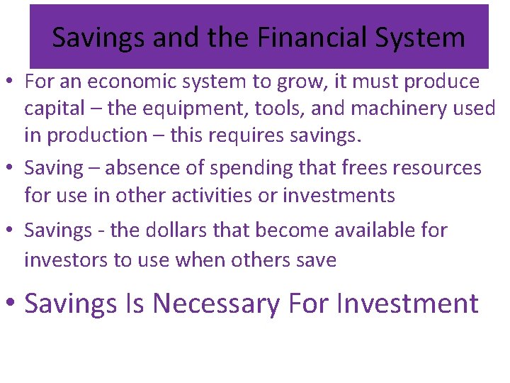 Savings and the Financial System • For an economic system to grow, it must