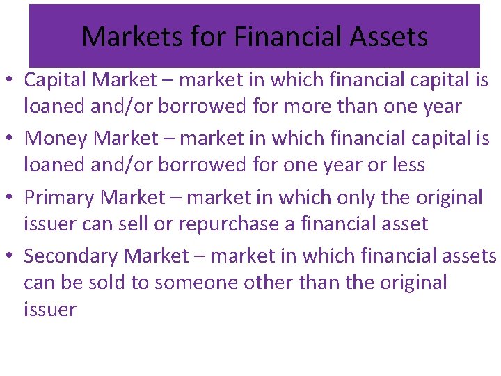 Markets for Financial Assets • Capital Market – market in which financial capital is