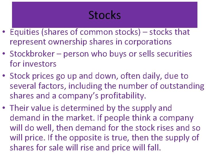 Stocks • Equities (shares of common stocks) – stocks that represent ownership shares in