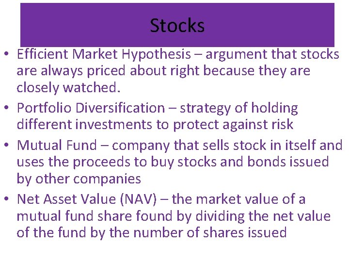 Stocks • Efficient Market Hypothesis – argument that stocks are always priced about right