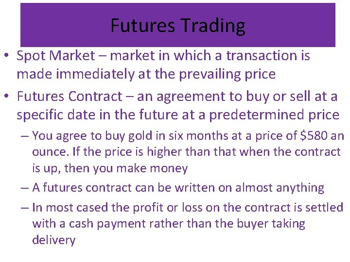 Futures Trading • Spot Market – market in which a transaction is made immediately