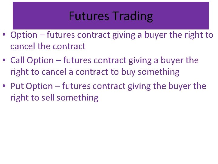 Futures Trading • Option – futures contract giving a buyer the right to cancel