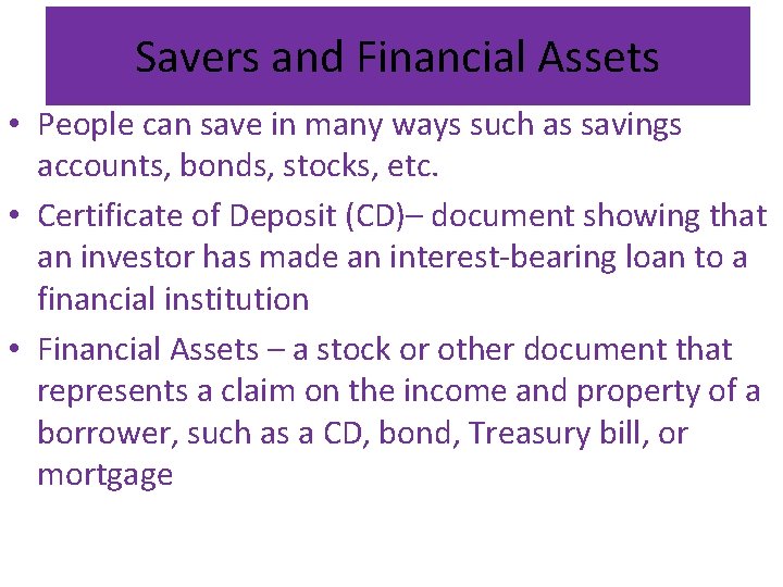 Savers and Financial Assets • People can save in many ways such as savings