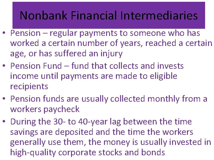 Nonbank Financial Intermediaries • Pension – regular payments to someone who has worked a