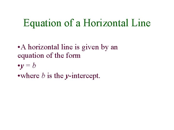 Equation of a Horizontal Line • A horizontal line is given by an equation