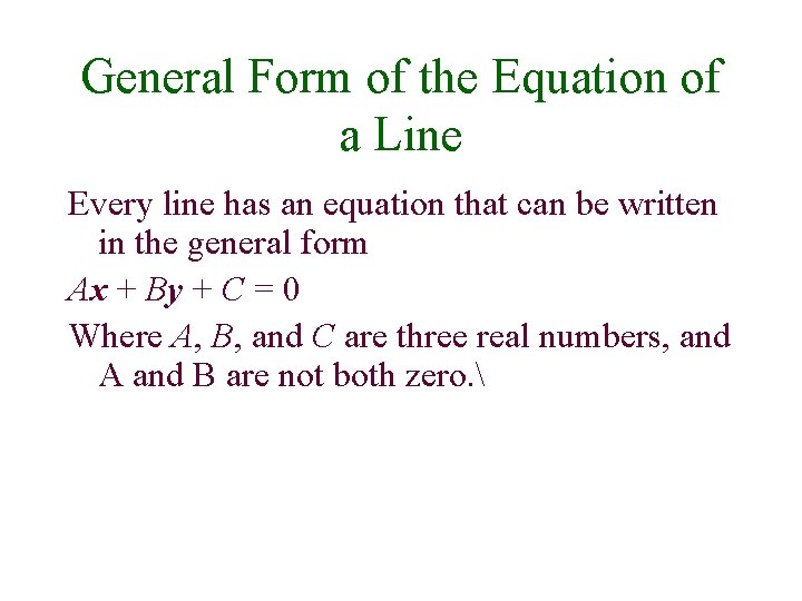 General Form of the Equation of a Line Every line has an equation that