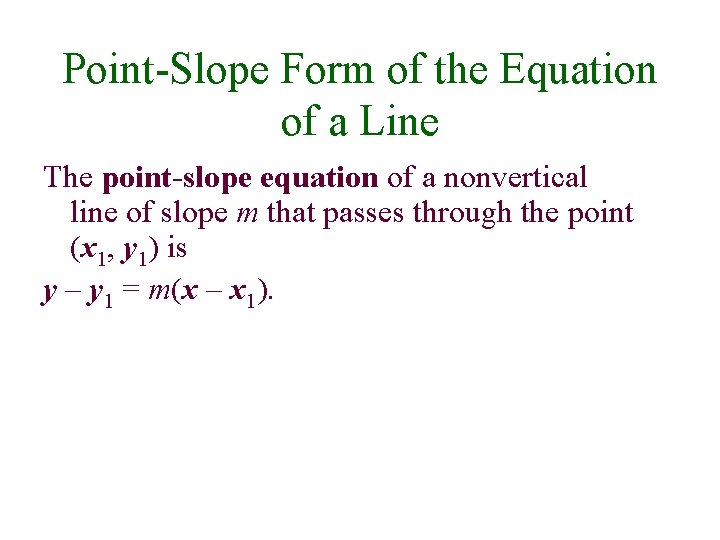 Point-Slope Form of the Equation of a Line The point-slope equation of a nonvertical
