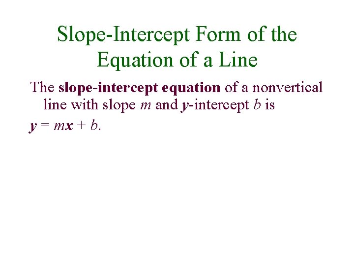 Slope-Intercept Form of the Equation of a Line The slope-intercept equation of a nonvertical