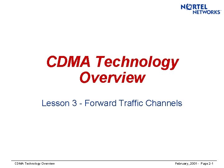 CDMA Technology Overview Lesson 3 - Forward Traffic Channels CDMA Technology Overview February, 2001