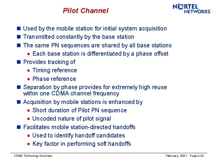 Pilot Channel n Used by the mobile station for initial system acquisition n Transmitted