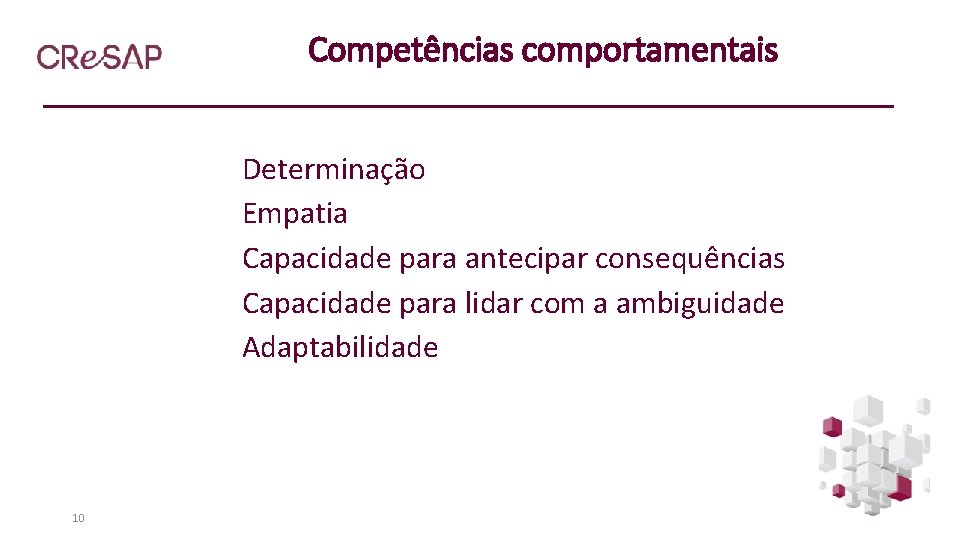 Competências comportamentais Determinação Empatia Capacidade para antecipar consequências Capacidade para lidar com a ambiguidade