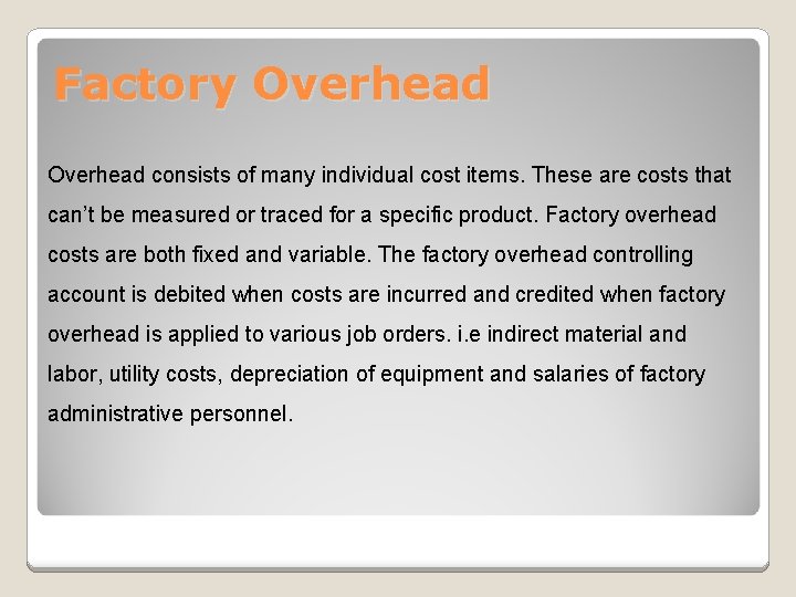 Factory Overhead consists of many individual cost items. These are costs that can’t be