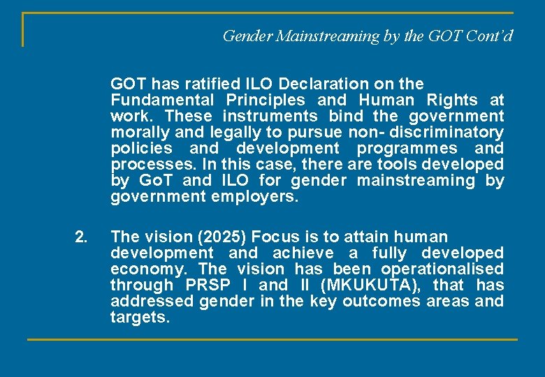 Gender Mainstreaming by the GOT Cont’d GOT has ratified ILO Declaration on the Fundamental