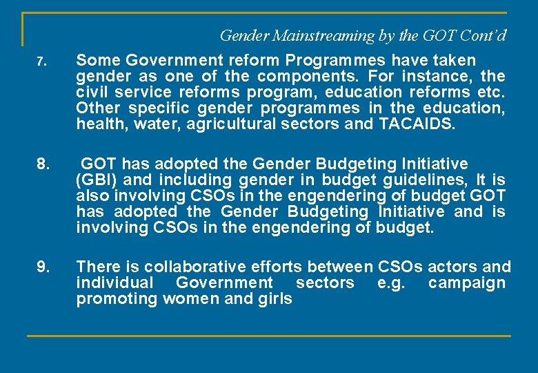 7. Gender Mainstreaming by the GOT Cont’d Some Government reform Programmes have taken gender