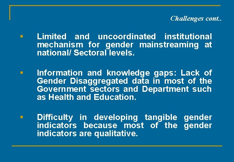 Challenges cont. . § Limited and uncoordinated institutional mechanism for gender mainstreaming at national/