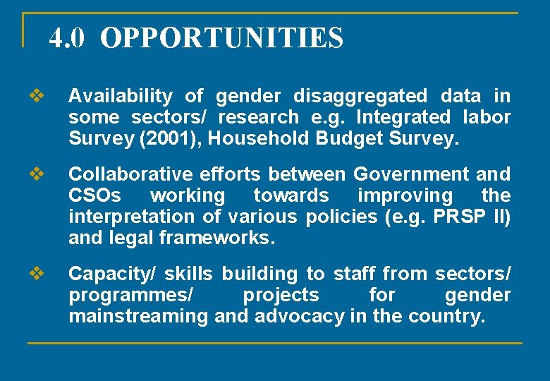 4. 0 OPPORTUNITIES v Availability of gender disaggregated data in some sectors/ research e.