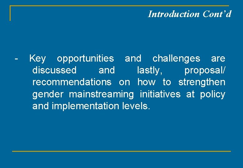 Introduction Cont’d - Key opportunities and challenges are discussed and lastly, proposal/ recommendations on