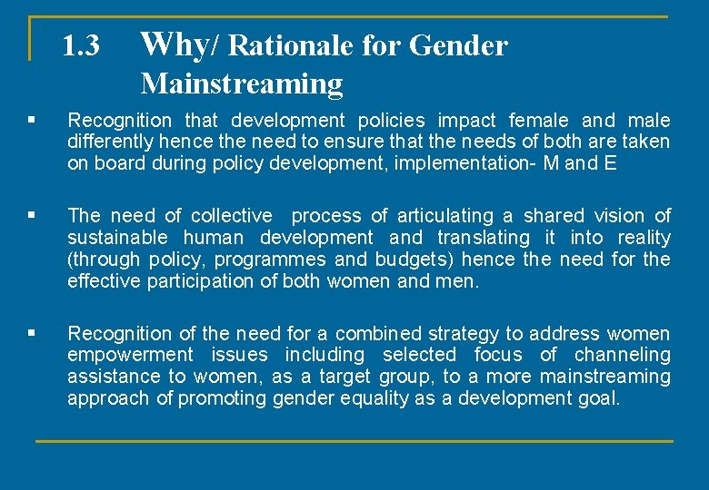 1. 3 Why/ Rationale for Gender Mainstreaming § Recognition that development policies impact female
