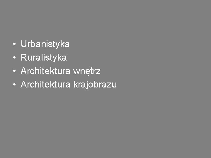  • • Urbanistyka Ruralistyka Architektura wnętrz Architektura krajobrazu 