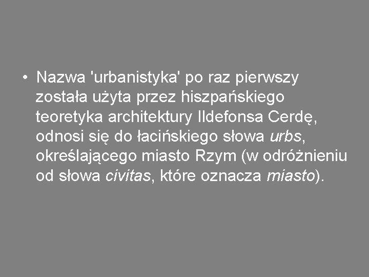  • Nazwa 'urbanistyka' po raz pierwszy została użyta przez hiszpańskiego teoretyka architektury Ildefonsa