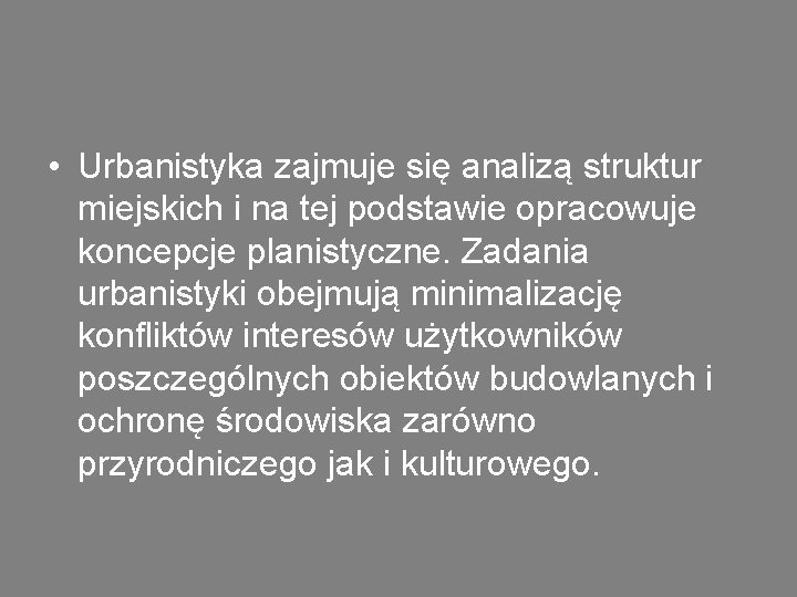  • Urbanistyka zajmuje się analizą struktur miejskich i na tej podstawie opracowuje koncepcje