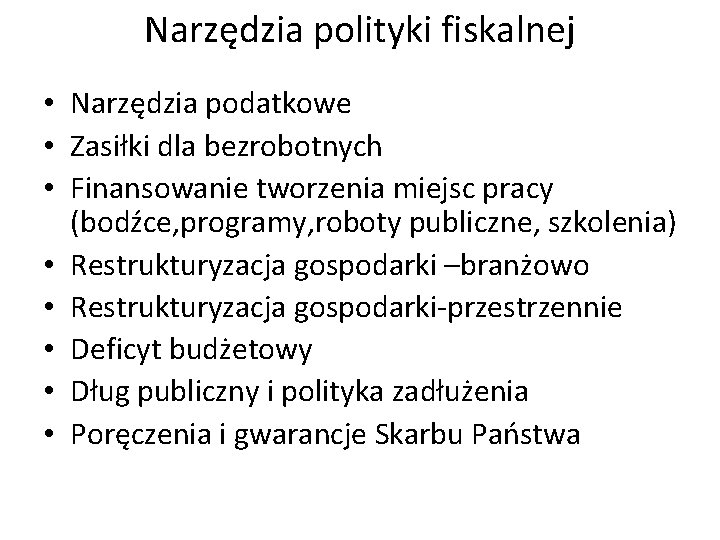 Narzędzia polityki fiskalnej • Narzędzia podatkowe • Zasiłki dla bezrobotnych • Finansowanie tworzenia miejsc